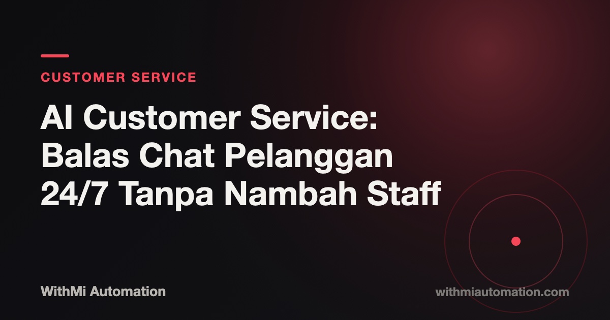 AI Customer Service: Balas Chat Pelanggan 24/7 Tanpa Nambah Staff