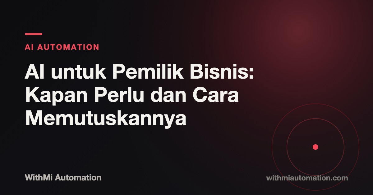 AI untuk Pemilik Bisnis: Kapan Perlu dan Cara Memutuskannya
