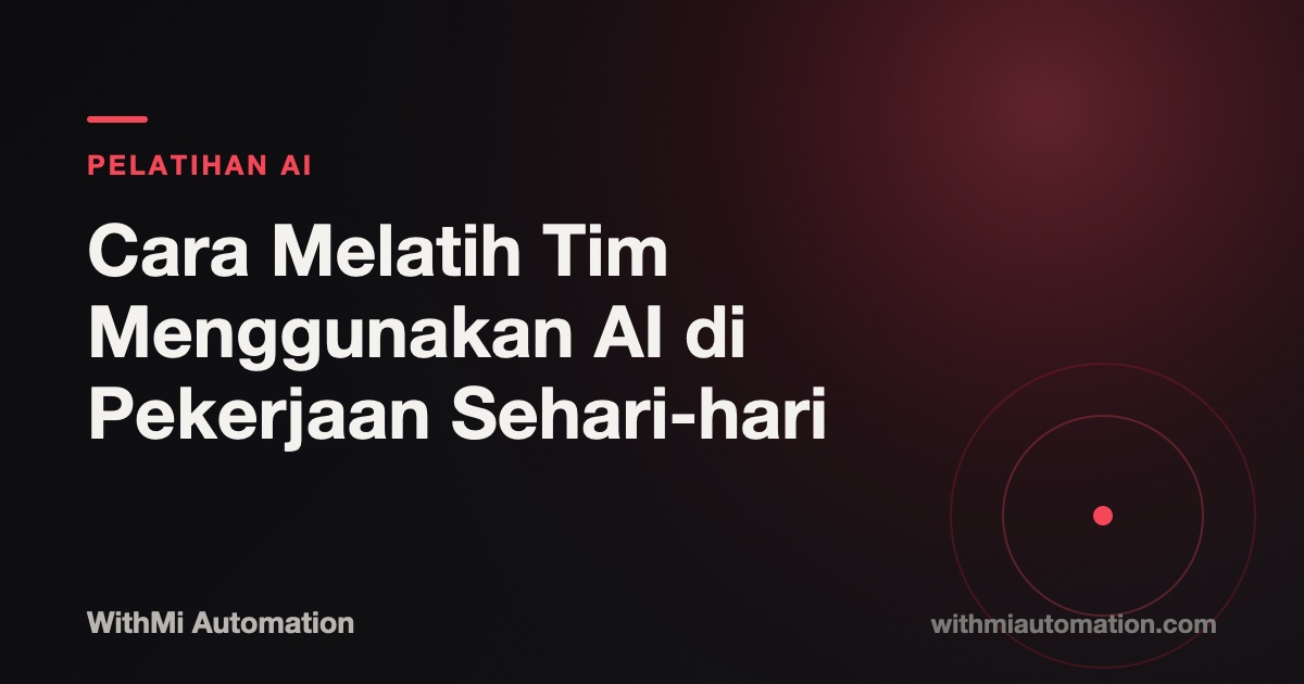 Cara Melatih Tim Menggunakan AI di Pekerjaan Sehari-hari