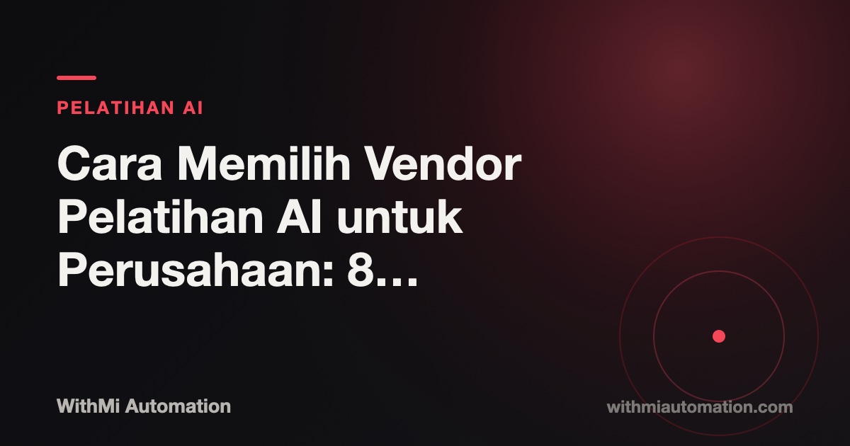 Cara Memilih Vendor Pelatihan AI untuk Perusahaan: 8 Kriteria Wajib