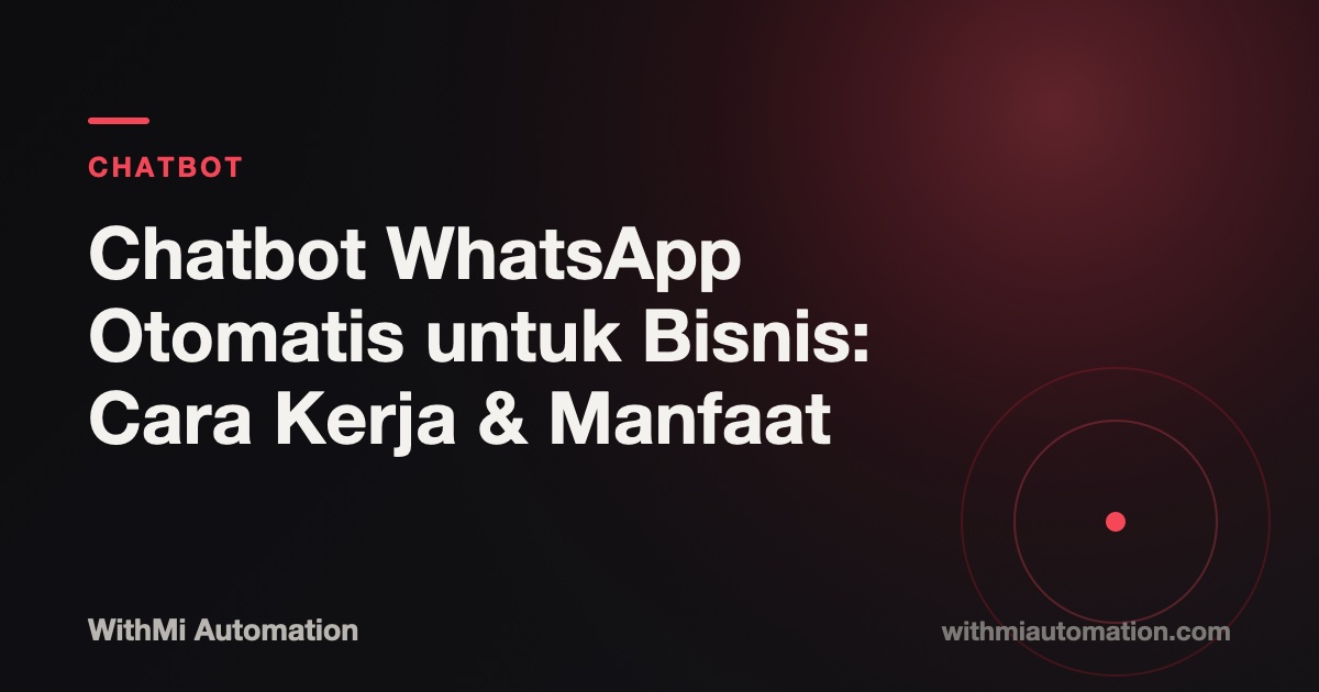 Chatbot WhatsApp Otomatis untuk Bisnis: Cara Kerja & Manfaat