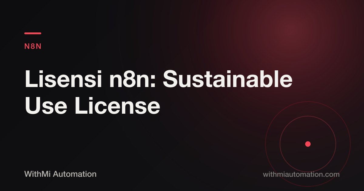 Lisensi n8n: Sustainable Use License, Apa yang Boleh dan Kapan Butuh Enterprise