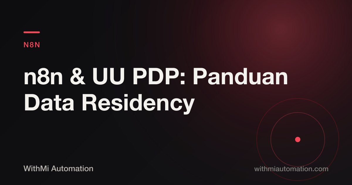 n8n dan UU PDP: Panduan Data Residency & Self-Hosted untuk Perusahaan Indonesia