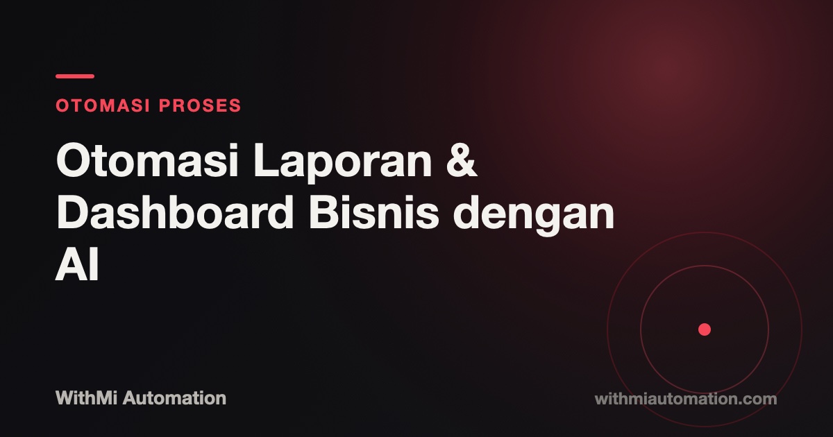 Otomasi Laporan & Dashboard Bisnis dengan AI