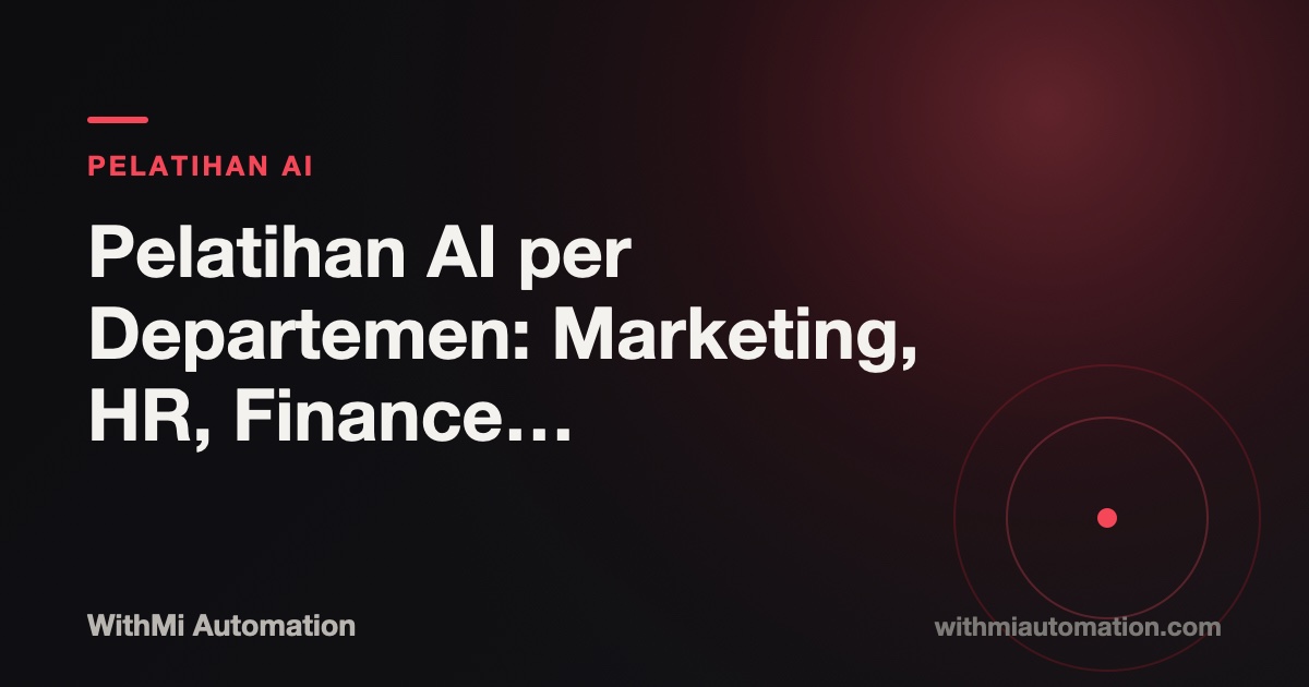 Pelatihan AI per Departemen: Marketing, HR, Finance & Operasional