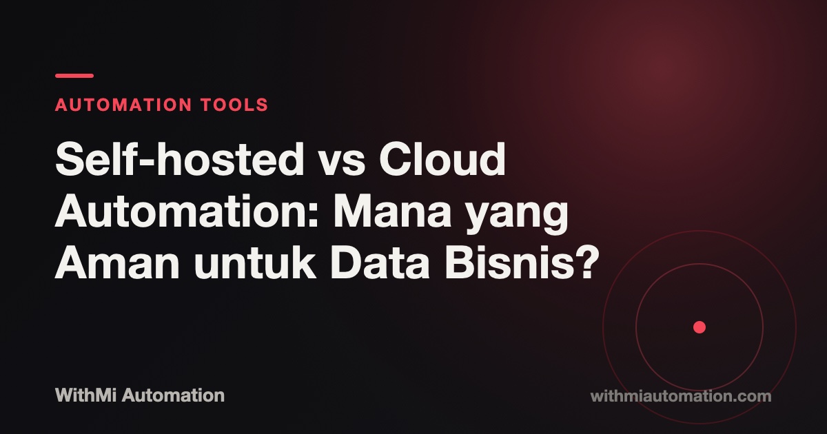 Self-hosted vs Cloud Automation: Mana yang Aman untuk Data Bisnis?