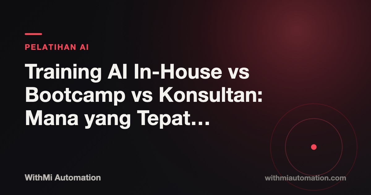 Training AI In-House vs Bootcamp vs Konsultan: Mana yang Tepat untuk Tim Anda?